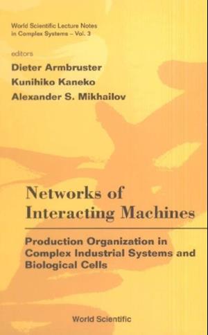 Networks Of Interacting Machines: Production Organization In Complex Industrial Systems And Biological Cells