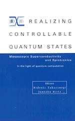 Realizing Controllable Quantum States - Proceedings Of The International Symposium On Mesoscopic Superconductivity And Spintronics - In The Light Of Quantum Computation