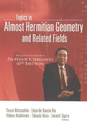 Topics In Almost Hermitian Geometry And Related Fields - Proceedings In Honor Of Professor K Sekigawa's 60th Birthday