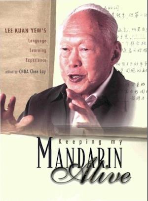 Keeping My Mandarin Alive: Lee Kuan Yew's Language Learning Experience (With Resource Materials And Dvd-rom) (English Version)