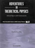 Adventures In Theoretical Physics: Selected Papers With Commentaries