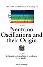 Neutrino Oscillations And Their Origin - Proceedings Of The Fifth International Workshop