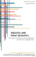 Industry And Labor Dynamics: The Agent-based Computational Economics Approach - Proceedings Of The Wild@ace 2003 Workshop