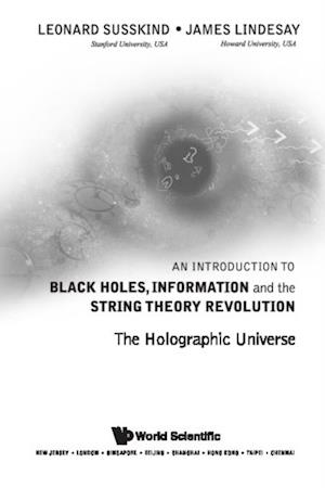 Introduction To Black Holes, Information And The String Theory Revolution, An: The Holographic Universe