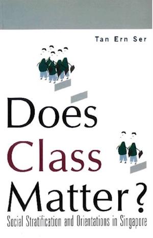 Does Class Matter? Social Stratification And Orientations In Singapore