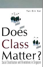 Does Class Matter? Social Stratification And Orientations In Singapore