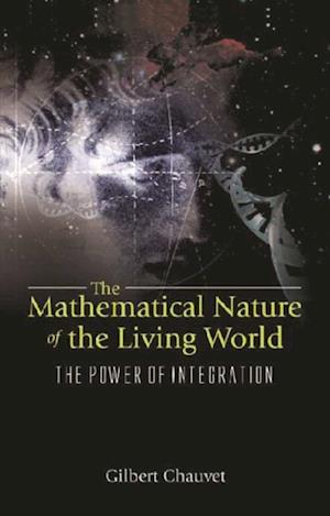 Mathematical Nature Of The Living World, The: The Power Of Integration