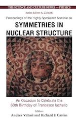 Symmetries In Nuclear Structure: An Occasion To Celebrate The 60th Birthday Of Francesco Iachello - Proceedings Of The Highly Specialized Seminar