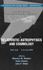 Relativistic Astrophysics And Cosmology - Proceedings Of The 13th Course Of The International School Of Cosmic Ray Astrophysics