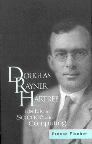 Douglas Rayner Hartree: His Life In Science And Computing