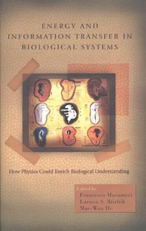 Energy And Information Transfer In Biological Systems: How Physics Could Enrich Biological Understanding - Proceedings Of The International Workshop