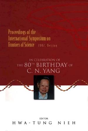 Frontiers Of Science: In Celebration Of The 80th Birthday Of C N Yang