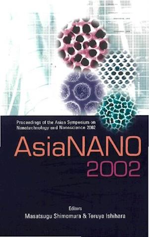 Asianano 2002, Proceedings Of The Asian Symposium On Nanotechnology And Nanoscience 2002