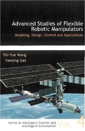 Advanced Studies Of Flexible Robotic Manipulators: Modeling, Design, Control And Applications