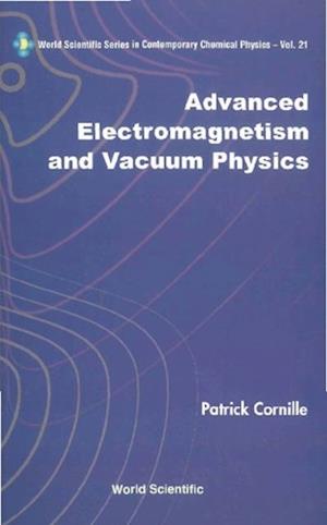 Advanced Electromagnetism And Vacuum Physics