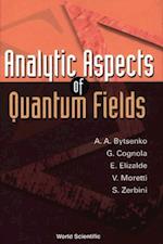 Analytic Aspects Of Quantum Fields