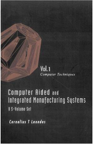 Computer Aided And Integrated Manufacturing Systems (A 5-volume Set) - Volume 1: Computer Techniques