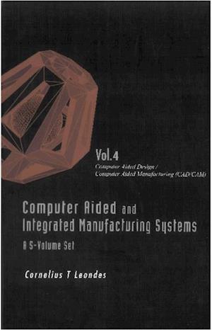 Computer Aided And Integrated Manufacturing Systems (A 5-volume Set) - Volume 4: Computer Aided Design / Computer Aided Manufacturing (Cad/cam)