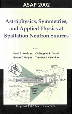 Astrophysics, Symmetries, And Applied Physics At Spallation Neutron Sources, Proceedings Of The Workshop On Asap 2002