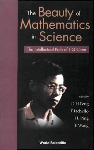Beauty Of Mathematics In Science, The: The Intellectual Path Of J Q Chen