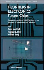 Frontiers In Electronics: Future Chips, Proceedings Of The 2002 Workshop On Frontiers In Electronics (Wofe-02)