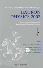 Hadron Physics 2002: Topics On The Structure And Interaction Of Hadronic Systems - Proceedings Of The Viii International Workshop