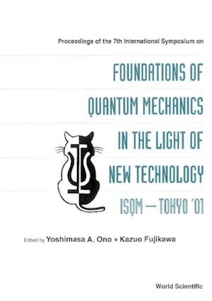 Foundations Of Quantum Mechanics In The Light Of New Technology, Proceedings Of The 7th Intl Symp (Isqm-tokyo '01)