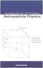 Astroparticle Physics, Proceedings Of The First Ncts Workshop