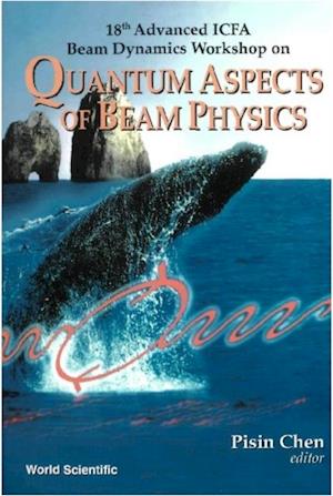 Quantum Aspects Of Beam Physics, 18th Advanced Icfa Beam Dynamics Workshop