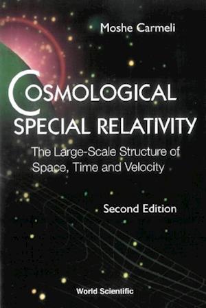 Cosmological Special Relativity - The Large-scale Structure Of Space, Time And Velocity (2nd Edition)