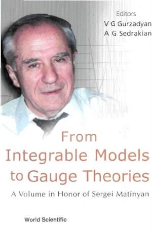 From Integrable Models To Gauge Theories: A Volume In Honor Of Sergei Matinyan