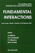 Fundamental Interactions - Proceedings Of The Sixteenth Lake Louise Winter Institute