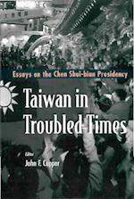 Taiwan In Troubled Times: Essays On The Chen Shui-bian Presidency