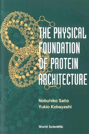 Physical Foundation Of Protein Architecture, The