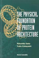 Physical Foundation Of Protein Architecture, The