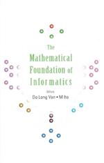 Mathematical Foundation Of Informatics, The - Proceedings Of The Conference