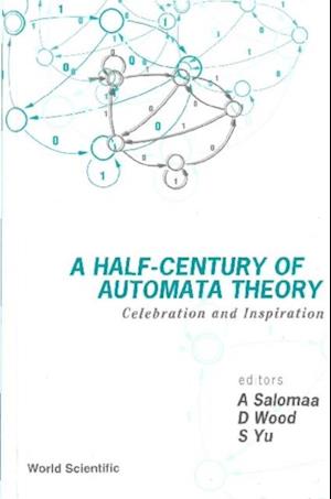 Half-century Of Automata Theory, A: Celebration And Inspiration