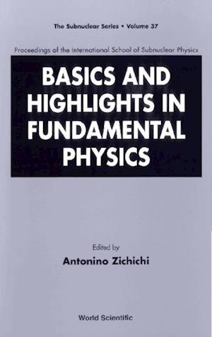 Basics And Highlights In Fundamental Physics, Procs Of The Intl Sch Of Subnuclear Physics