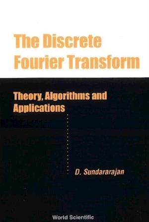 Discrete Fourier Transform, The: Theory, Algorithms And Applications