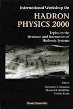 Hadron Physics 2000: Topics On The Structure And Interaction Of Hadronic Systems, Procs Of The Intl Workshop