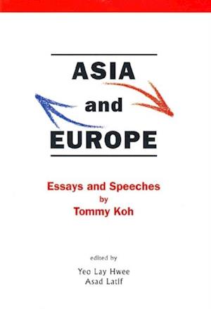 Asia And Europe: Essays And Speeches By Tommy Koh