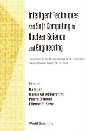 Intelligent Techniques And Soft Computing In Nuclear Science And Engineering - Proceedings Of The 4th International Flins Conference