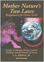 Mother Nature's Two Laws: Ringmasters For Circus Earth - Lesson On Entropy, Energy, Critical Thinking, And The Practice Of Science