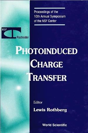 Photoinduced Charge Transfer - Proceedings Of The 10th Annual Symposium Of The Nsf Center