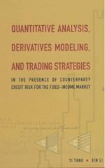 Quantitative Analysis, Derivatives Modeling, And Trading Strategies: In The Presence Of Counterparty Credit Risk For The Fixed-income Market