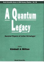 Quantum Legacy, A: Seminal Papers Of Julian Schwinger