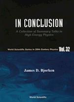 In Conclusion: A Collection Of Summary Talks In High Energy Physics