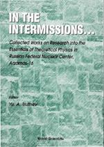 In The Intermissions: Collected Works On Research Into The Essentials Of Theoretical Physics In R