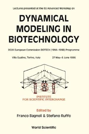 Dynamical Modeling In Biotechnology - Lectures Presented At The Eu Advanced Workshop