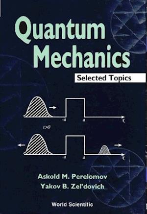 Quantum Mechanics, Selected Topics